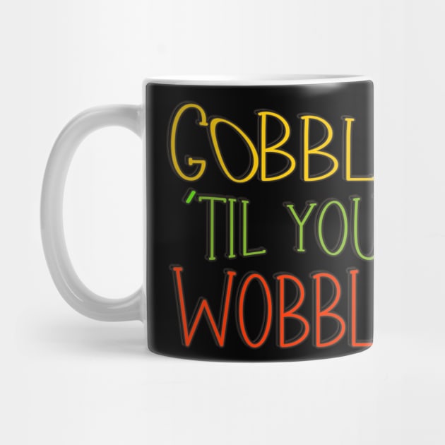 Gobble 'til You Wobble Thanksgiving by vintagejoa